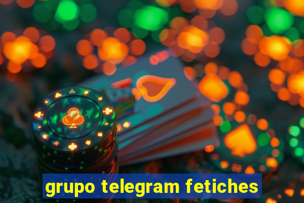 grupo telegram fetiches